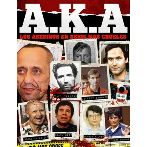 A.K.A Los Asesinos en serie mas Crueles: La Naturaleza humana puede ser la mas oscura de las naturalezas. - Paperback
