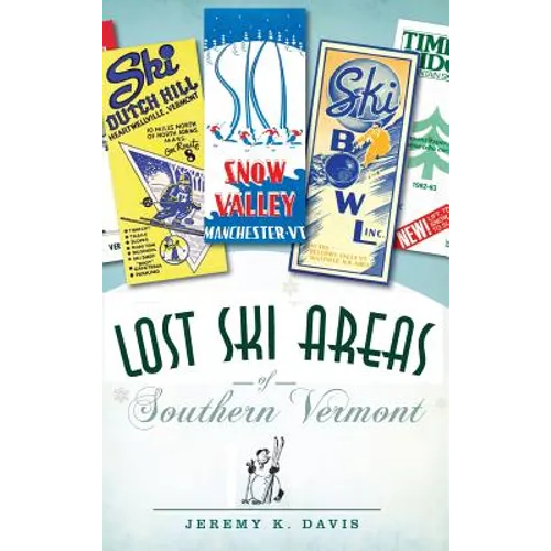 Lost Ski Areas of Southern Vermont - Hardcover