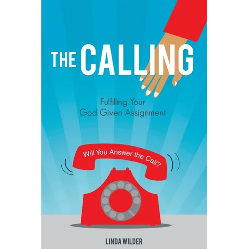 The Calling: Fulfilling Your God Given Assignment - Paperback