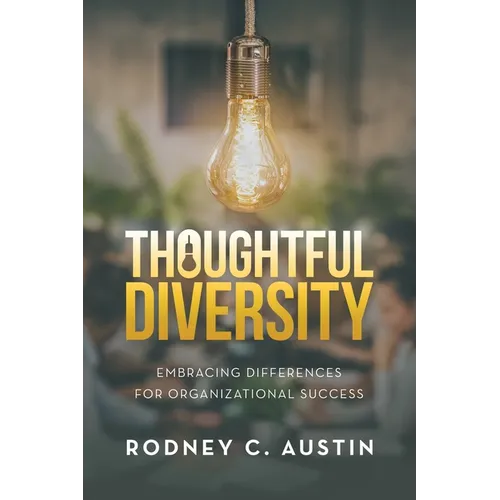 Thoughtful Diversity: Embracing Differences for Organizational Success - Paperback