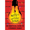 Notes from the Upside Down: An Unofficial Guide to Stranger Things - Paperback