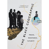 The Black Geographic: Praxis, Resistance, Futurity - Paperback
