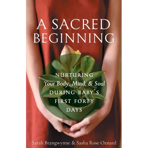 A Sacred Beginning: Nurturing Your Body, Mind, and Soul during Baby's First Forty Days - Paperback