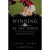Winning at All Costs: A Scandalous History of Italian Soccer - Paperback