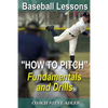 Baseball Lessons "How To Pitch" - Fundamentals and Drills - Paperback