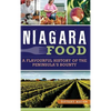 Niagara Food: A Flavourful History of the Peninsula's Bounty - Hardcover