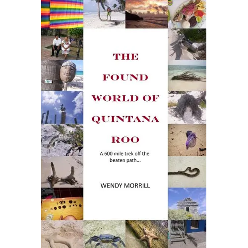 The Found World of Quintana Roo: A 600 mile trek off the beaten path - Paperback