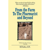 From the Farm to the Pharmacist and Beyond: What a Man Does for Himself Will Die with Him. What a Man Does for Others Will Live Forever. - Paperback
