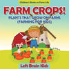 Farm Crops! Plants That Grow on Farms (Farming for Kids) - Children's Books on Farm Life - Paperback