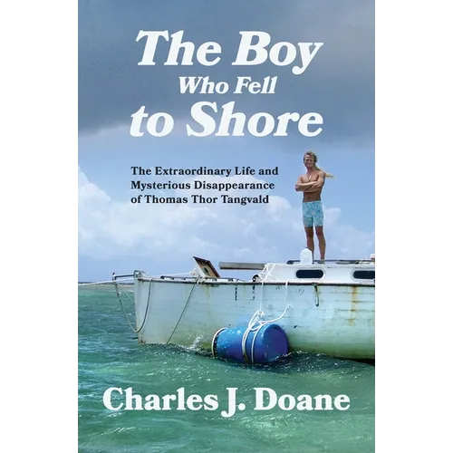The Boy Who Fell to Shore: The Extraordinary Life and Mysterious Disappearance of Thomas Thor Tangvald - Paperback