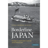 Borderline Japan: Foreigners and Frontier Controls in the Postwar Era - Paperback