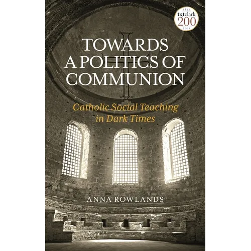 Towards a Politics of Communion: Catholic Social Teaching in Dark Times - Paperback