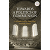 Towards a Politics of Communion: Catholic Social Teaching in Dark Times - Paperback