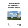 An Australian nuclear industry. Starting with submarines? - Hardcover