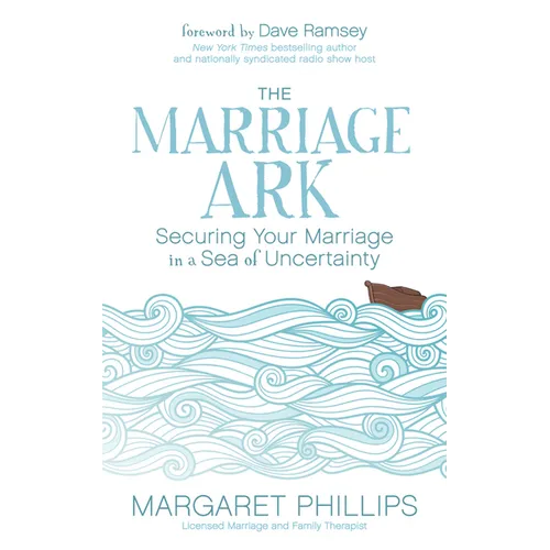 The Marriage Ark: Securing Your Marriage in a Sea of Uncertainty - Paperback