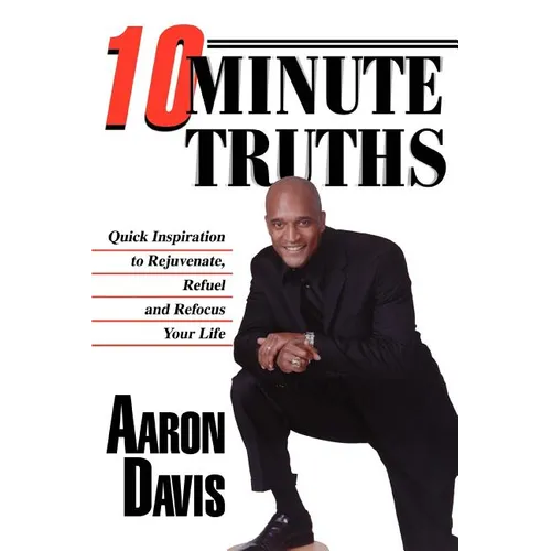 10 Minute Truths: Quick Inspiration to Rejuvenate, Refuel and Refocus Your Life - Paperback