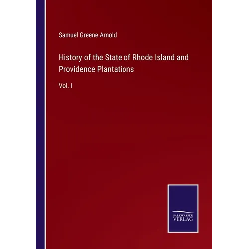 History of the State of Rhode Island and Providence Plantations: Vol. I - Paperback