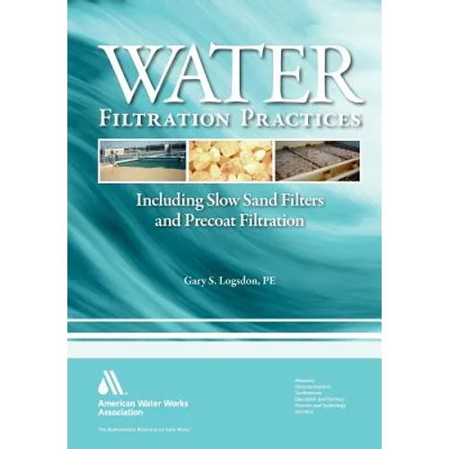 Water Filtration Practices: Including Slow Sand Filters and Precoat Filtration - Paperback