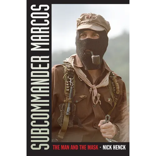 Subcommander Marcos: The Man and the Mask - Paperback