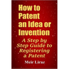 How to Patent an Idea or Invention: A Step by Step Guide to Registering a Patent - Paperback