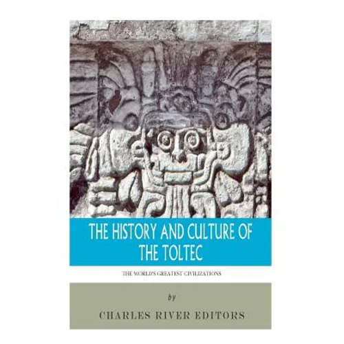 The World's Greatest Civilizations: The History and Culture of the Toltec - Paperback