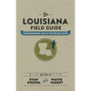 The Louisiana Field Guide: Understanding Life in the Pelican State - Hardcover