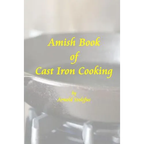 Amish Book of Cast Iron Cooking - Paperback