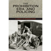 The Prohibition Era and Policing: A Legacy of Misregulation - Hardcover