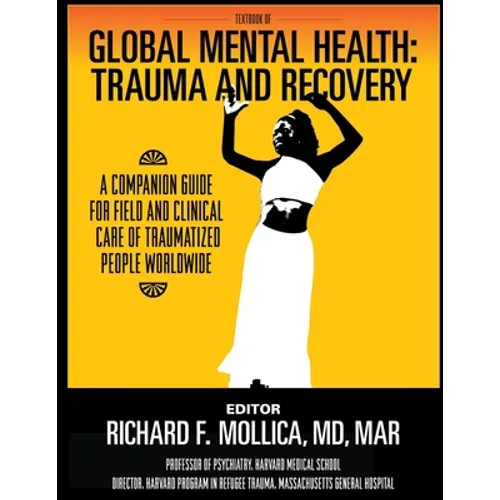 Textbook of Global Mental Health: Trauma and Recovery, A Companion Guide for Field and Clinical Care of Traumatized People Worldwide - Paperback
