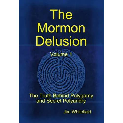The Mormon Delusion. Volume 1. - Hardcover