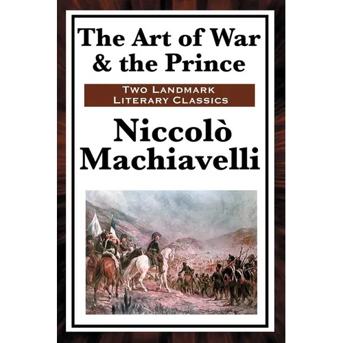 The Art of War & the Prince: Two Foundational Works on Power, Statecraft, and War - Paperback