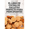 El Libro de Cocina de Galletas Perfecto Para Principiantes - Paperback