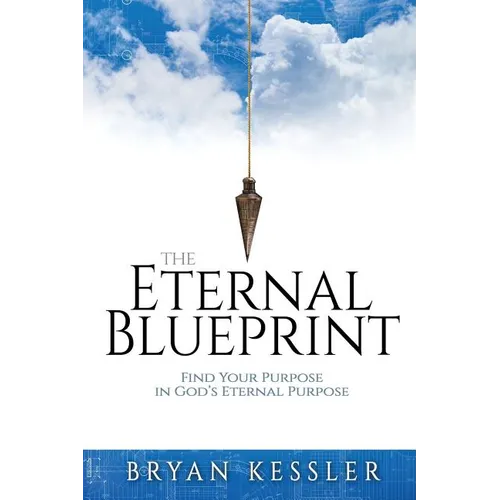 The Eternal Blueprint: Find Your Purpose in God's Eternal Purpose - Paperback