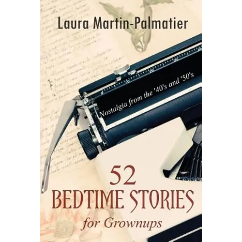 52 Bedtime Stories for Grownups: Nostalgia From The 1940's and '50's - Paperback