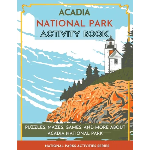Acadia National Park Activity Book: Puzzles, Mazes, Games, and More About Acadia National Park - Paperback