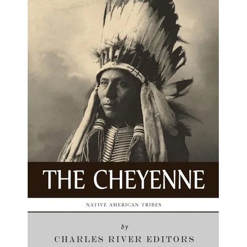 Native American Tribes: The History and Culture of the Cheyenne - Paperback