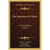 The Imitation Of Christ: In Three Books (1844) - Paperback