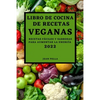 Libro de Cocina de Recetas Veganas 2022: Recetas Fáciles Y Sabrosas Para Aumentar La Energía - Paperback