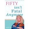 Fifty Isn't Fatal Anymore - Paperback