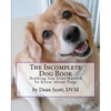 The Incomplete Dog Book: Nothing You Ever Wanted To Know About Dogs - Paperback