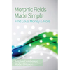Morphic Fields Made Simple: Find Love, Money & More - Paperback