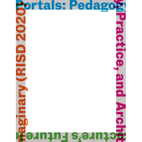 Portals: Pedagogy, Practice, and Architecture's Future Imaginary (Risd 2020) - Paperback