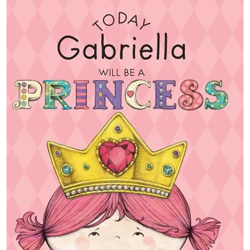 Today Gabriella Will Be a Princess - Hardcover