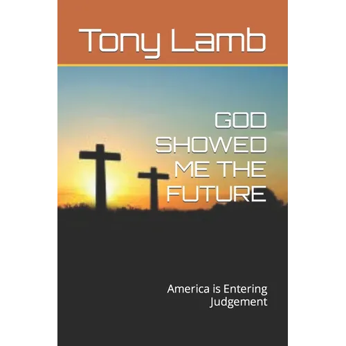 God Showed Me the Future: America is Entering Judgement - Paperback