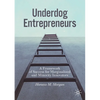 Underdog Entrepreneurs: A Framework of Success for Marginalized and Minority Innovators - Paperback