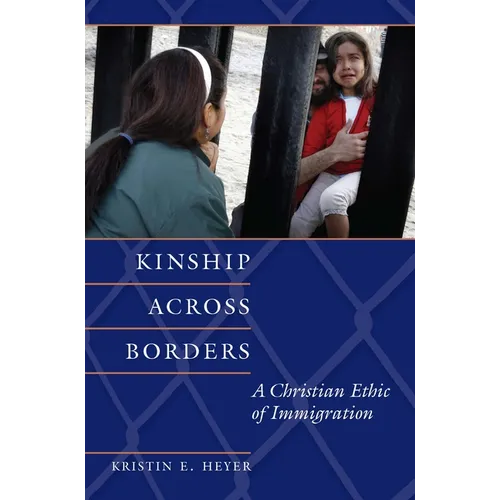 Kinship Across Borders: A Christian Ethic of Immigration - Paperback