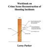 Workbook on Crime Scene Reconstruction of Shooting Incidents - Paperback