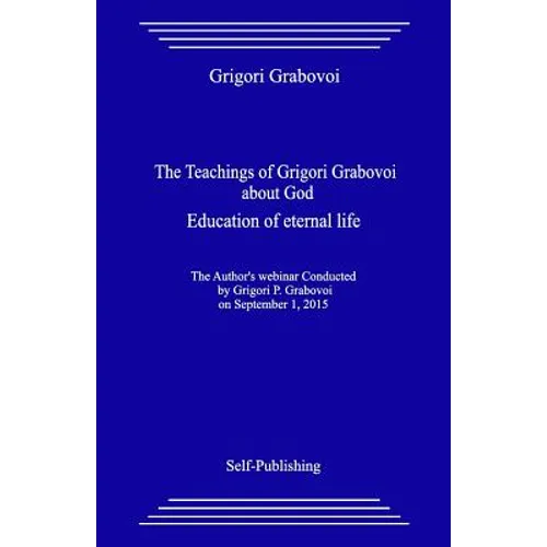 The Teachings of Grigori Grabovoi about God. Education of Eternal Life. - Paperback