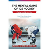 The Mental Game of Ice Hockey: Playing the Game One Shift at a Time - Paperback