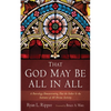 That God May Be All in All: A Paterology Demonstrating That the Father Is the Initiator of All Divine Activity - Hardcover